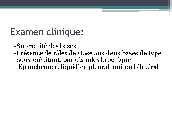 Examen clinique: -Submatité des bases -Présence de râles de stase aux deux bases de Examen clinique: -Submatité des bases -Présence de râles de stase aux deux bases de
