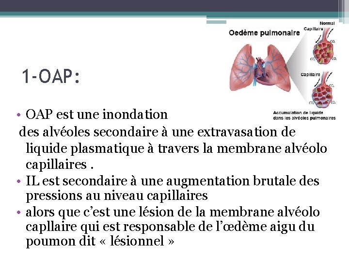 1 -OAP: • OAP est une inondation des alvéoles secondaire à une extravasation de 1 -OAP: • OAP est une inondation des alvéoles secondaire à une extravasation de