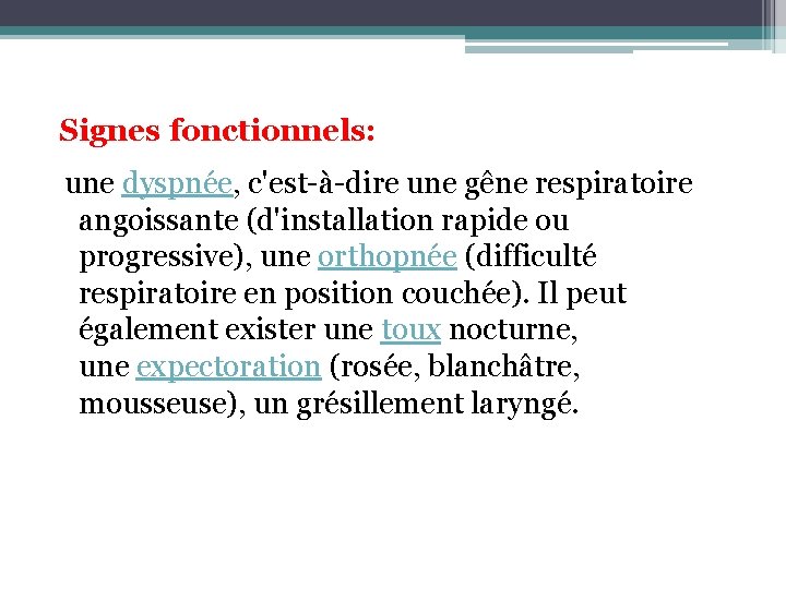 Signes fonctionnels: une dyspnée, c'est-à-dire une gêne respiratoire angoissante (d'installation rapide ou progressive), une Signes fonctionnels: une dyspnée, c'est-à-dire une gêne respiratoire angoissante (d'installation rapide ou progressive), une