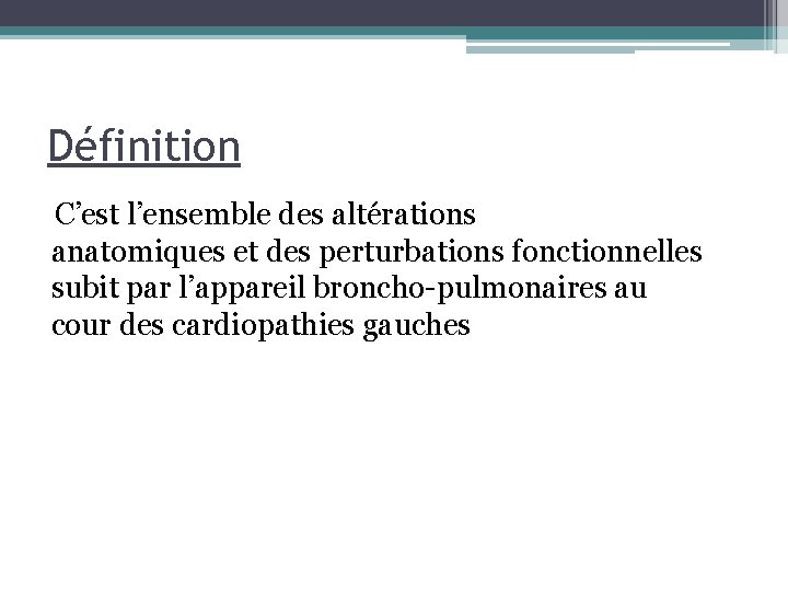 Définition C’est l’ensemble des altérations anatomiques et des perturbations fonctionnelles subit par l’appareil broncho-pulmonaires Définition C’est l’ensemble des altérations anatomiques et des perturbations fonctionnelles subit par l’appareil broncho-pulmonaires