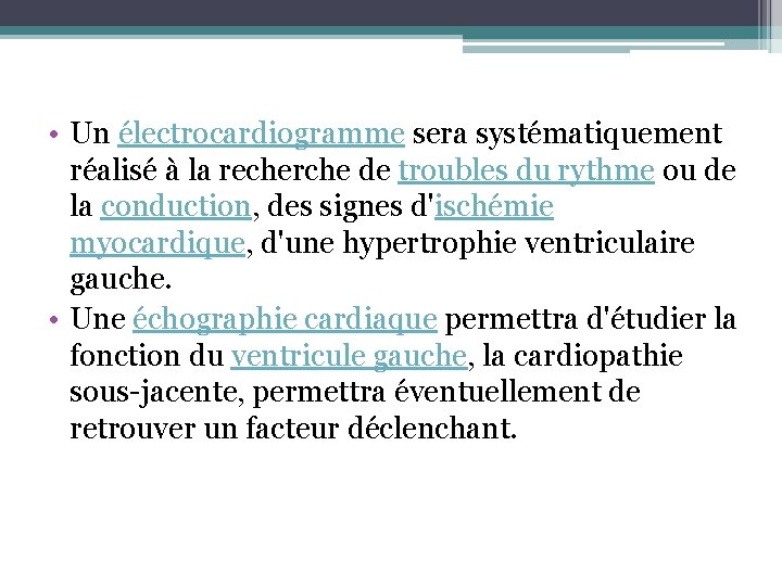 • Un électrocardiogramme sera systématiquement réalisé à la recherche de troubles du rythme • Un électrocardiogramme sera systématiquement réalisé à la recherche de troubles du rythme