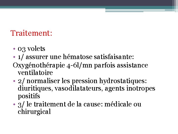 Traitement: • 03 volets • 1/ assurer une hématose satisfaisante: Oxygénothérapie 4 -6 l/mn Traitement: • 03 volets • 1/ assurer une hématose satisfaisante: Oxygénothérapie 4 -6 l/mn