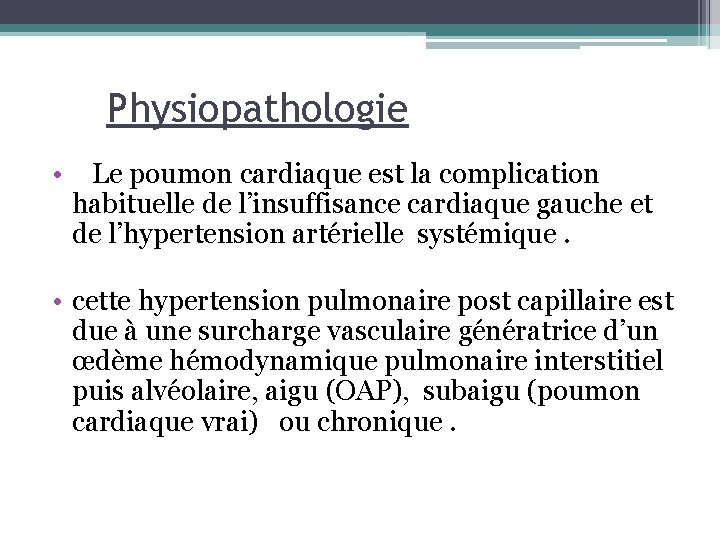 Physiopathologie • Le poumon cardiaque est la complication habituelle de l’insuffisance cardiaque gauche et Physiopathologie • Le poumon cardiaque est la complication habituelle de l’insuffisance cardiaque gauche et