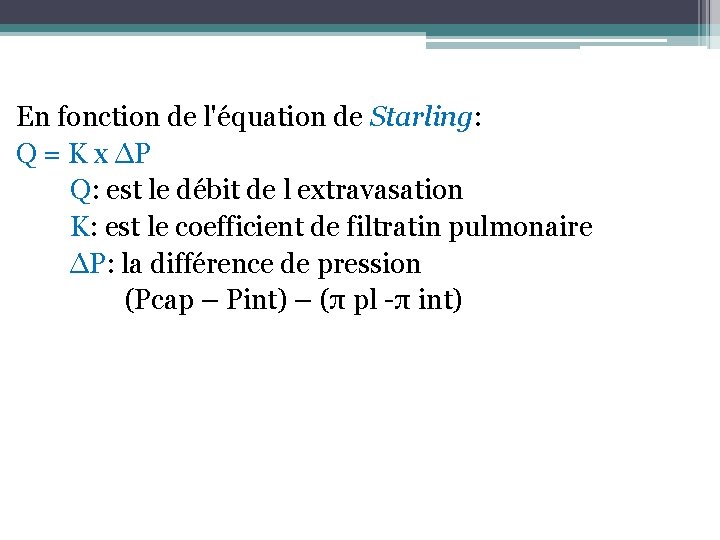 En fonction de l'équation de Starling: Q = K x ∆P Q: est le En fonction de l'équation de Starling: Q = K x ∆P Q: est le