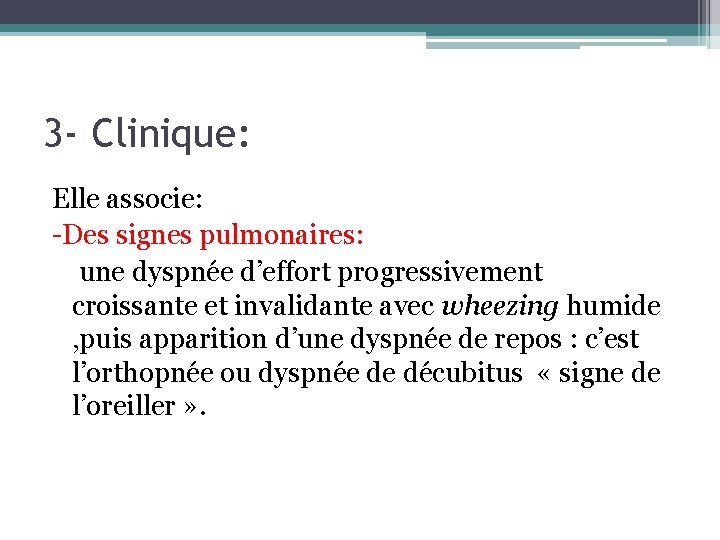 3 - Clinique: Elle associe: -Des signes pulmonaires: une dyspnée d’effort progressivement croissante et 3 - Clinique: Elle associe: -Des signes pulmonaires: une dyspnée d’effort progressivement croissante et