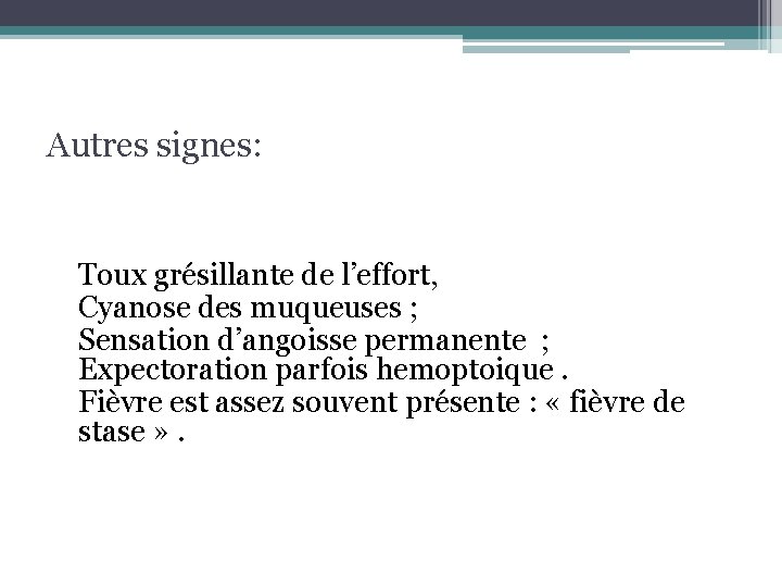 Autres signes: Toux grésillante de l’effort, Cyanose des muqueuses ; Sensation d’angoisse permanente ; Autres signes: Toux grésillante de l’effort, Cyanose des muqueuses ; Sensation d’angoisse permanente ;