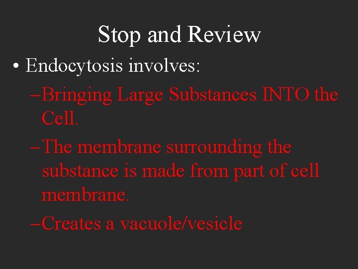 Stop and Review • Endocytosis involves: – Bringing Large Substances INTO the Cell. –