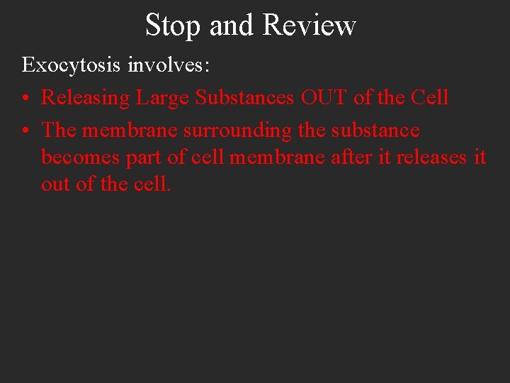 Stop and Review Exocytosis involves: • Releasing Large Substances OUT of the Cell •