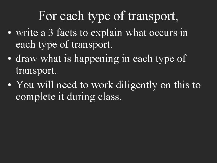 For each type of transport, • write a 3 facts to explain what occurs