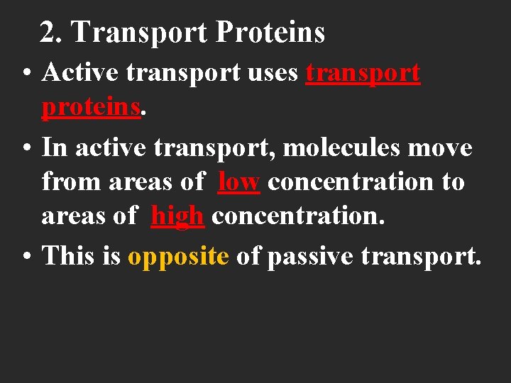 2. Transport Proteins • Active transport uses transport proteins. • In active transport, molecules