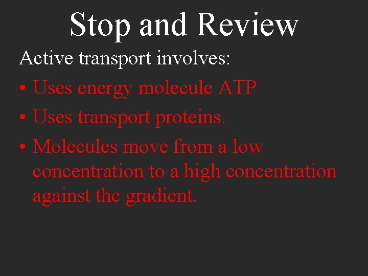 Stop and Review Active transport involves: • Uses energy molecule ATP • Uses transport