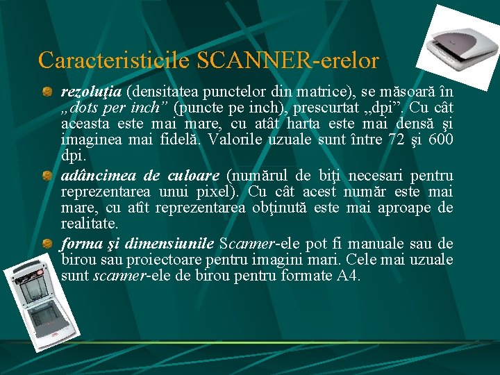 Caracteristicile SCANNER-erelor rezoluţia (densitatea punctelor din matrice), se măsoară în „dots per inch” (puncte Caracteristicile SCANNER-erelor rezoluţia (densitatea punctelor din matrice), se măsoară în „dots per inch” (puncte