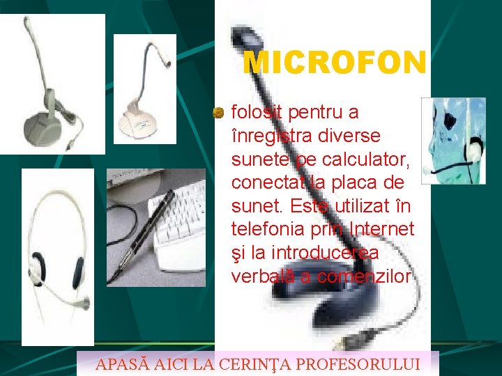 MICROFON folosit pentru a înregistra diverse sunete pe calculator, conectat la placa de sunet. MICROFON folosit pentru a înregistra diverse sunete pe calculator, conectat la placa de sunet.