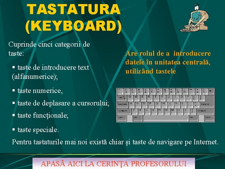 TASTATURA (KEYBOARD) Cuprinde cinci categorii de taste: § taste de introducere text (alfanumerice); Are TASTATURA (KEYBOARD) Cuprinde cinci categorii de taste: § taste de introducere text (alfanumerice); Are