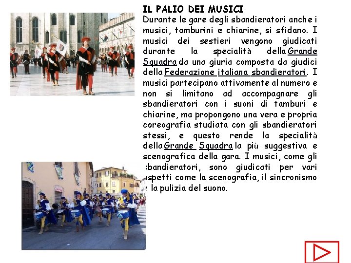 IL PALIO DEI MUSICI Durante le gare degli sbandieratori anche i musici, tamburini e