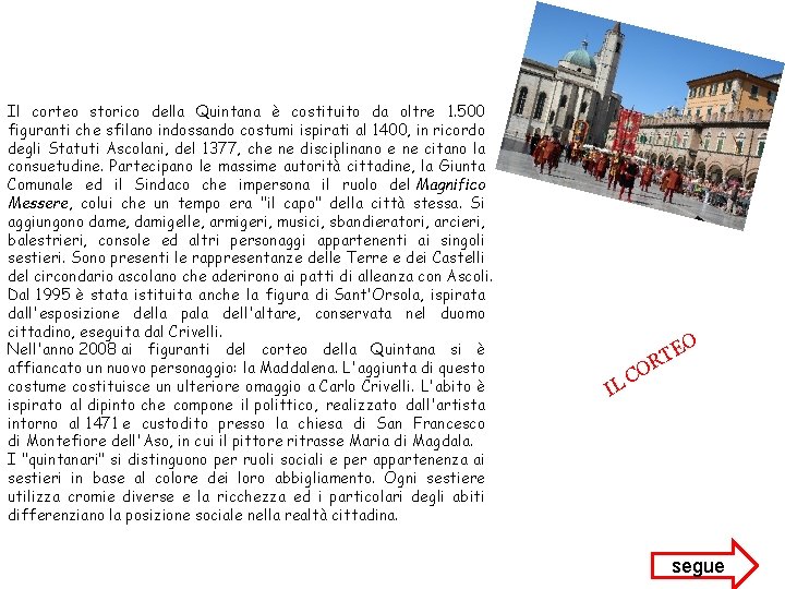 Il corteo storico della Quintana è costituito da oltre 1. 500 figuranti che sfilano