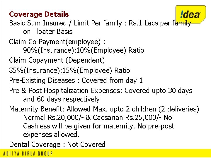 Coverage Details Basic Sum Insured / Limit Per family : Rs. 1 Lacs per