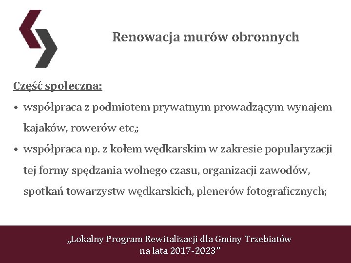 Renowacja murów obronnych Część społeczna: • współpraca z podmiotem prywatnym prowadzącym wynajem kajaków, rowerów