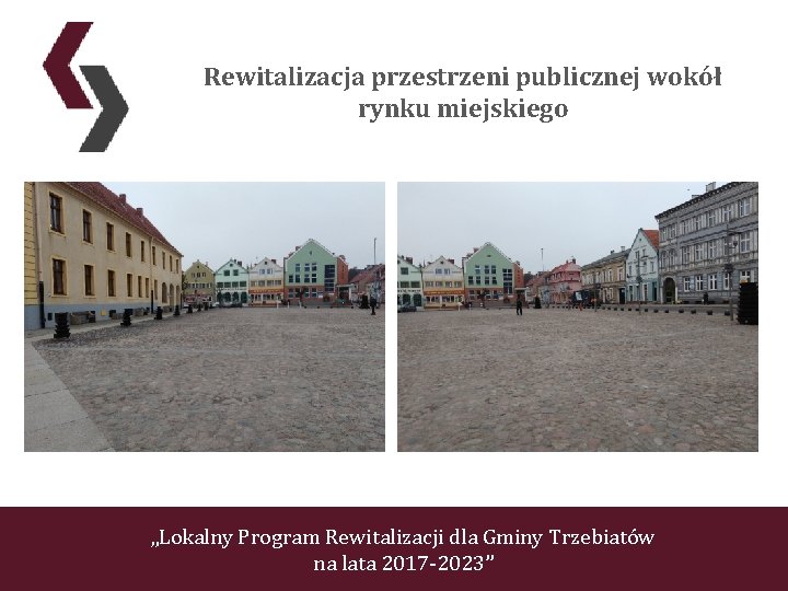 Rewitalizacja przestrzeni publicznej wokół rynku miejskiego „Lokalny Program Rewitalizacji dla Gminy Trzebiatów na lata