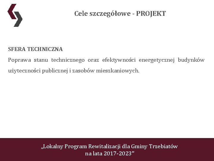 Cele szczegółowe - PROJEKT SFERA TECHNICZNA Poprawa stanu technicznego oraz efektywności energetycznej budynków użyteczności