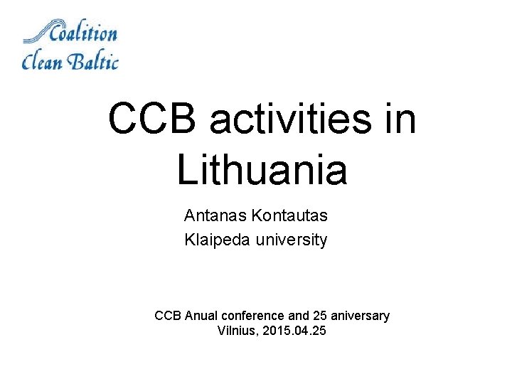 CCB activities in Lithuania Antanas Kontautas Klaipeda university CCB Anual conference and 25 aniversary