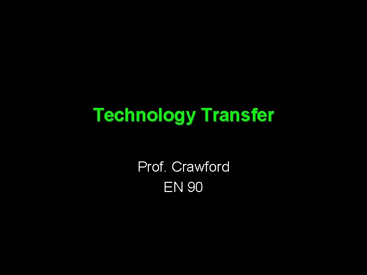 Technology Transfer Prof. Crawford EN 90 