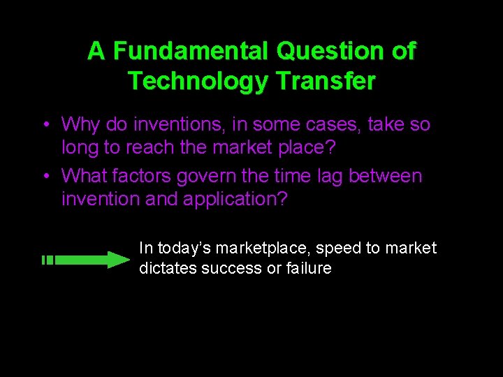 A Fundamental Question of Technology Transfer • Why do inventions, in some cases, take