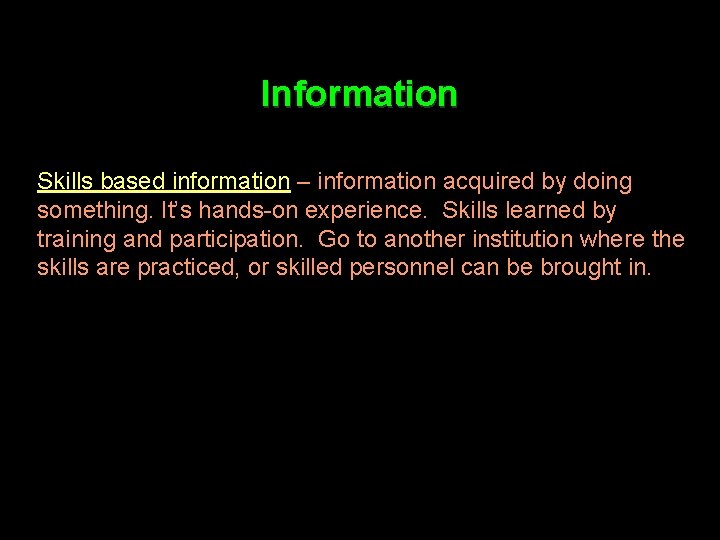 Information Skills based information – information acquired by doing something. It’s hands-on experience. Skills