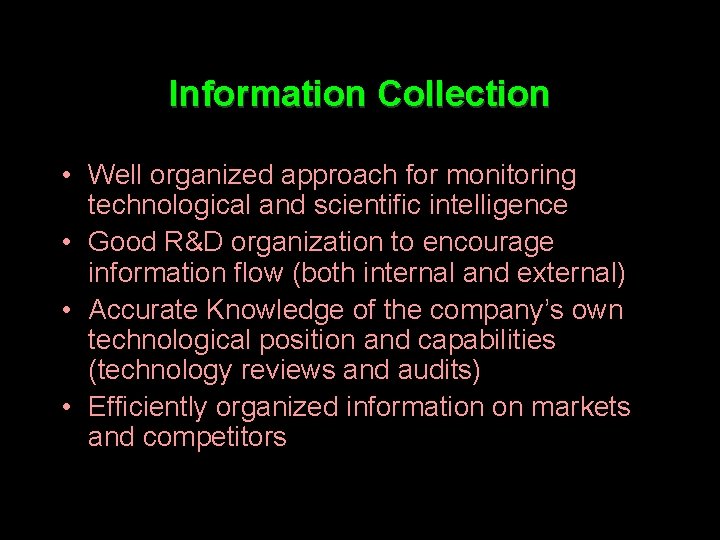 Information Collection • Well organized approach for monitoring technological and scientific intelligence • Good
