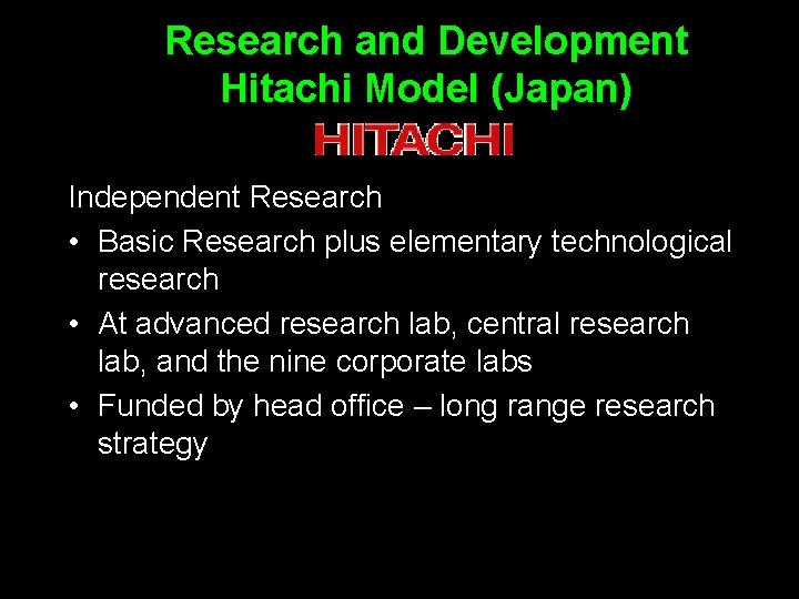 Research and Development Hitachi Model (Japan) Independent Research • Basic Research plus elementary technological