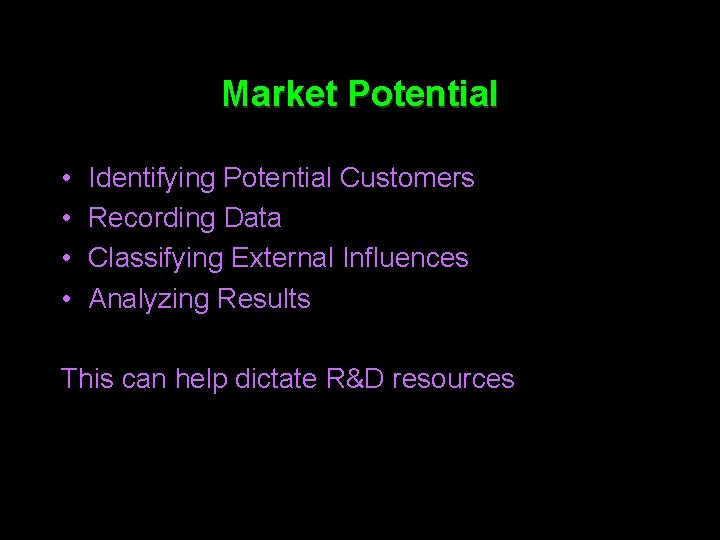 Market Potential • • Identifying Potential Customers Recording Data Classifying External Influences Analyzing Results