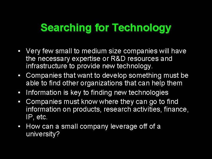 Searching for Technology • Very few small to medium size companies will have the