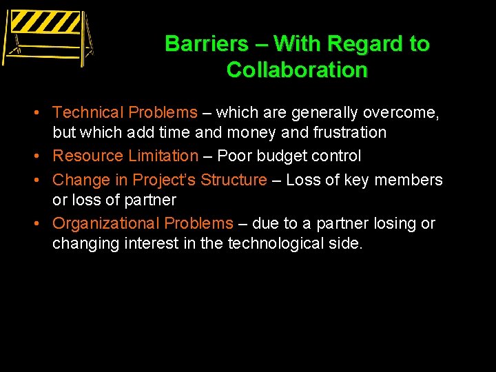 Barriers – With Regard to Collaboration • Technical Problems – which are generally overcome,
