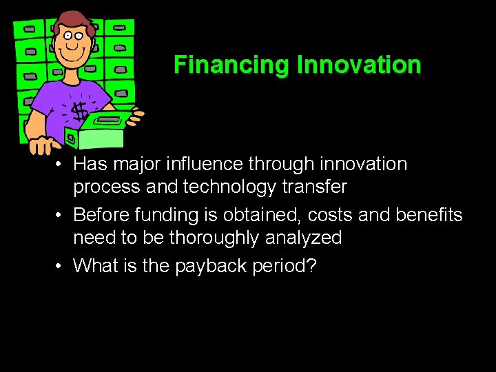 Financing Innovation • Has major influence through innovation process and technology transfer • Before