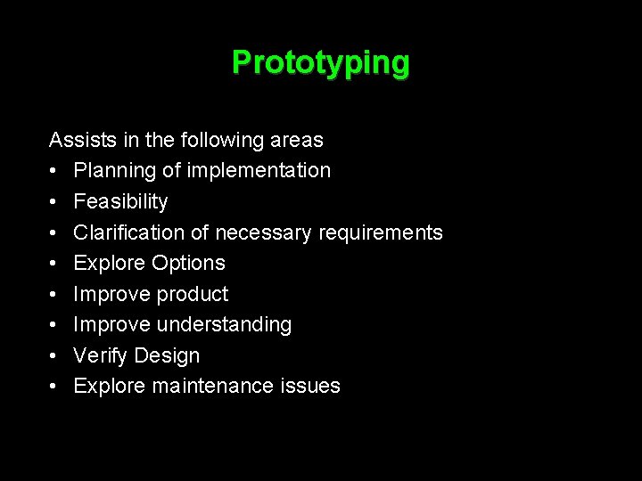 Prototyping Assists in the following areas • Planning of implementation • Feasibility • Clarification