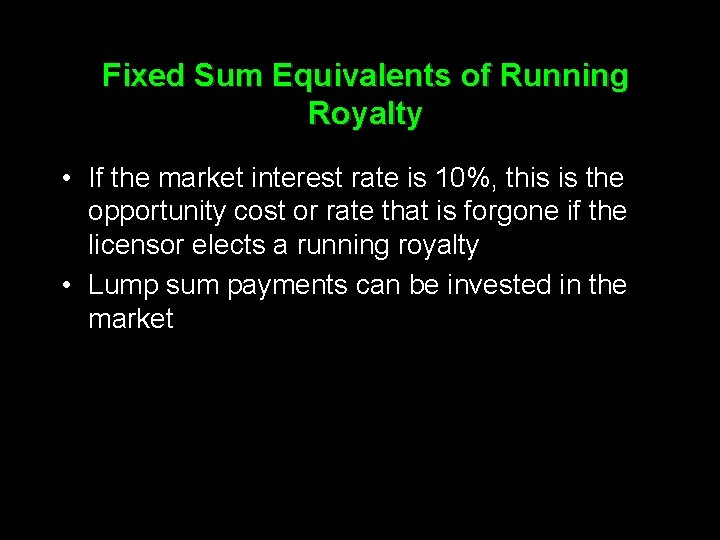 Fixed Sum Equivalents of Running Royalty • If the market interest rate is 10%,