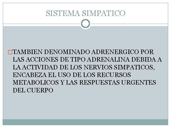 SISTEMA SIMPATICO �TAMBIEN DENOMINADO ADRENERGICO POR LAS ACCIONES DE TIPO ADRENALINA DEBIDA A LA SISTEMA SIMPATICO �TAMBIEN DENOMINADO ADRENERGICO POR LAS ACCIONES DE TIPO ADRENALINA DEBIDA A LA