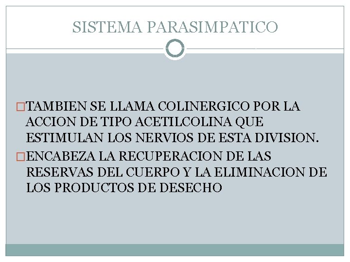 SISTEMA PARASIMPATICO �TAMBIEN SE LLAMA COLINERGICO POR LA ACCION DE TIPO ACETILCOLINA QUE ESTIMULAN SISTEMA PARASIMPATICO �TAMBIEN SE LLAMA COLINERGICO POR LA ACCION DE TIPO ACETILCOLINA QUE ESTIMULAN