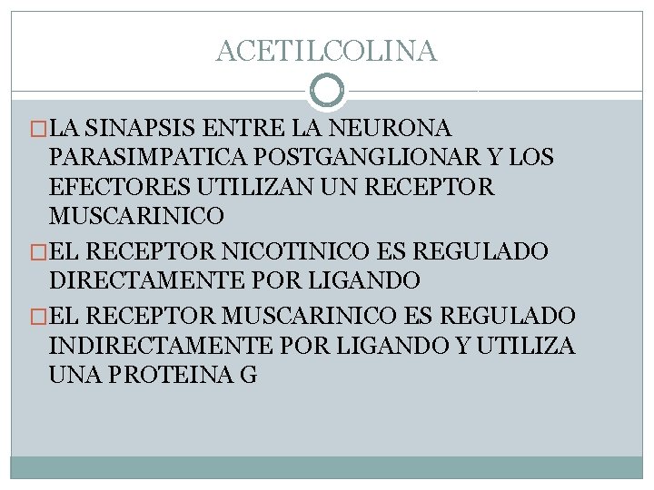 ACETILCOLINA �LA SINAPSIS ENTRE LA NEURONA PARASIMPATICA POSTGANGLIONAR Y LOS EFECTORES UTILIZAN UN RECEPTOR ACETILCOLINA �LA SINAPSIS ENTRE LA NEURONA PARASIMPATICA POSTGANGLIONAR Y LOS EFECTORES UTILIZAN UN RECEPTOR