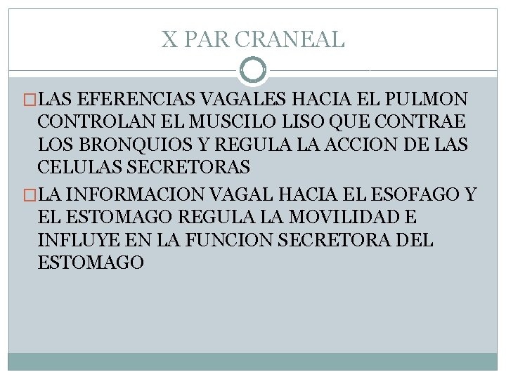 X PAR CRANEAL �LAS EFERENCIAS VAGALES HACIA EL PULMON CONTROLAN EL MUSCILO LISO QUE X PAR CRANEAL �LAS EFERENCIAS VAGALES HACIA EL PULMON CONTROLAN EL MUSCILO LISO QUE