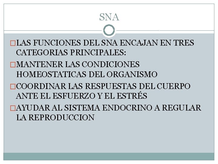 SNA �LAS FUNCIONES DEL SNA ENCAJAN EN TRES CATEGORIAS PRINCIPALES: �MANTENER LAS CONDICIONES HOMEOSTATICAS SNA �LAS FUNCIONES DEL SNA ENCAJAN EN TRES CATEGORIAS PRINCIPALES: �MANTENER LAS CONDICIONES HOMEOSTATICAS