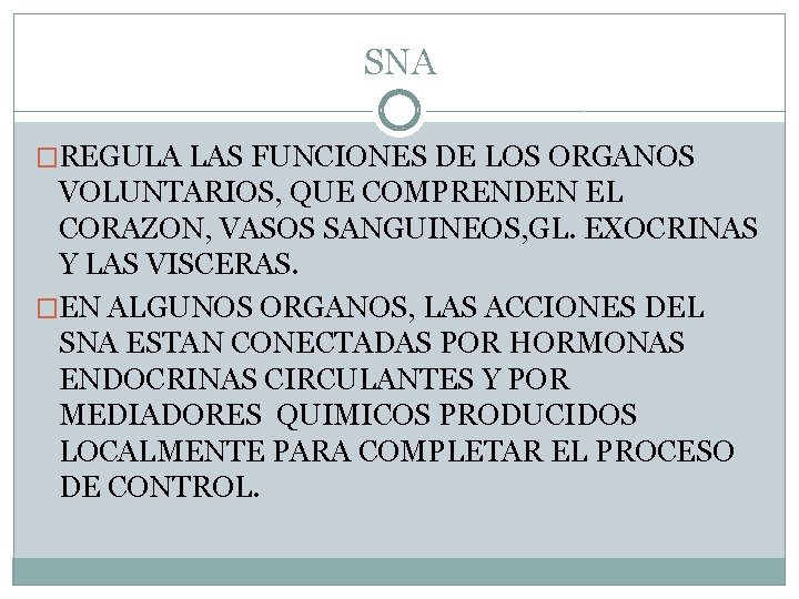 SNA �REGULA LAS FUNCIONES DE LOS ORGANOS VOLUNTARIOS, QUE COMPRENDEN EL CORAZON, VASOS SANGUINEOS, SNA �REGULA LAS FUNCIONES DE LOS ORGANOS VOLUNTARIOS, QUE COMPRENDEN EL CORAZON, VASOS SANGUINEOS,