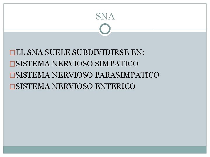 SNA �EL SNA SUELE SUBDIVIDIRSE EN: �SISTEMA NERVIOSO SIMPATICO �SISTEMA NERVIOSO PARASIMPATICO �SISTEMA NERVIOSO SNA �EL SNA SUELE SUBDIVIDIRSE EN: �SISTEMA NERVIOSO SIMPATICO �SISTEMA NERVIOSO PARASIMPATICO �SISTEMA NERVIOSO