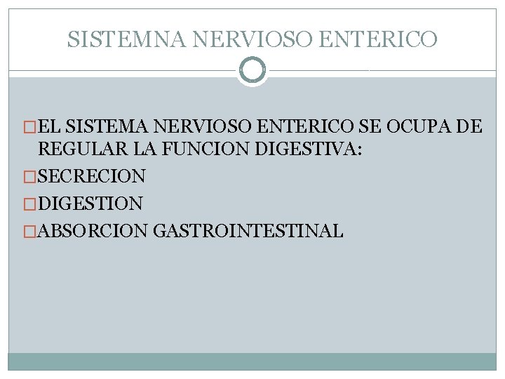 SISTEMNA NERVIOSO ENTERICO �EL SISTEMA NERVIOSO ENTERICO SE OCUPA DE REGULAR LA FUNCION DIGESTIVA: SISTEMNA NERVIOSO ENTERICO �EL SISTEMA NERVIOSO ENTERICO SE OCUPA DE REGULAR LA FUNCION DIGESTIVA:
