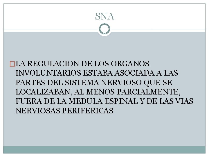 SNA �LA REGULACION DE LOS ORGANOS INVOLUNTARIOS ESTABA ASOCIADA A LAS PARTES DEL SISTEMA SNA �LA REGULACION DE LOS ORGANOS INVOLUNTARIOS ESTABA ASOCIADA A LAS PARTES DEL SISTEMA