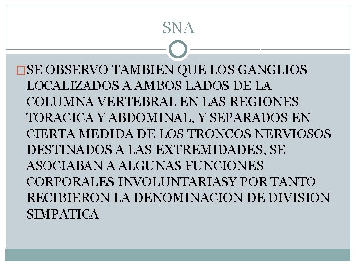 SNA �SE OBSERVO TAMBIEN QUE LOS GANGLIOS LOCALIZADOS A AMBOS LADOS DE LA COLUMNA SNA �SE OBSERVO TAMBIEN QUE LOS GANGLIOS LOCALIZADOS A AMBOS LADOS DE LA COLUMNA