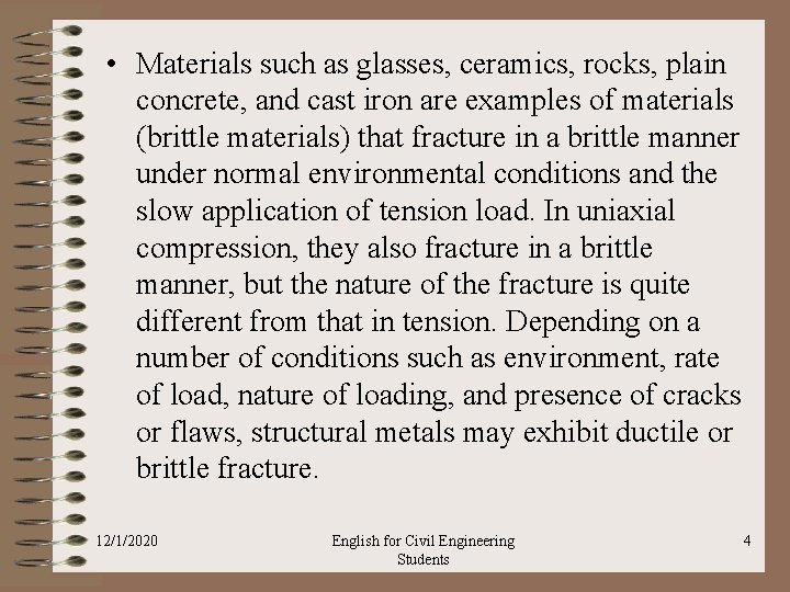  • Materials such as glasses, ceramics, rocks, plain concrete, and cast iron are