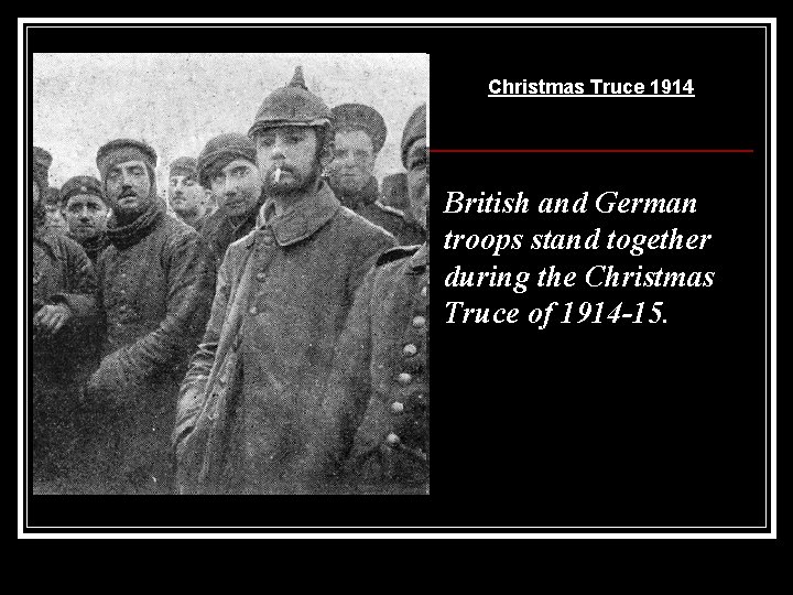Christmas Truce 1914 British and German troops stand together during the Christmas Truce of
