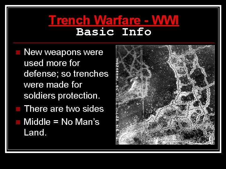 Trench Warfare - WWI Basic Info n n n New weapons were used more