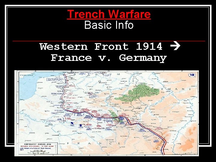 Trench Warfare Basic Info Western Front 1914 France v. Germany 